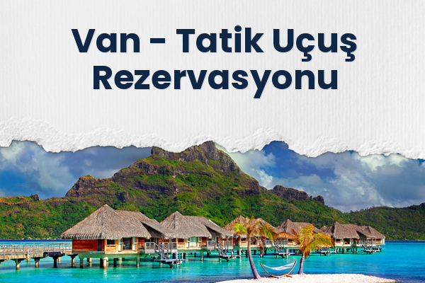 Van → Tatik Uçuş Rezervasyonu