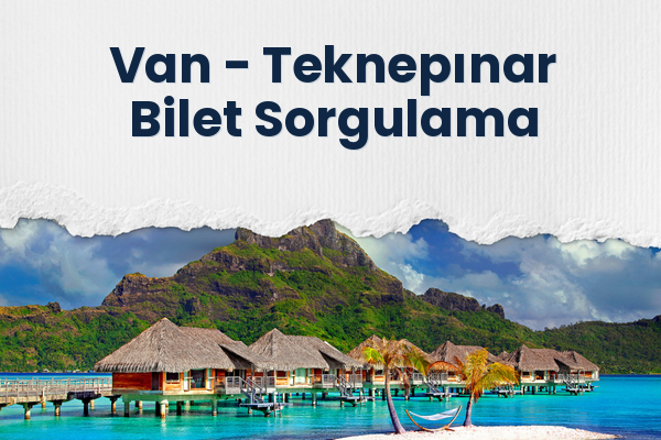 Van → Teknepınar Bilet Sorgulama