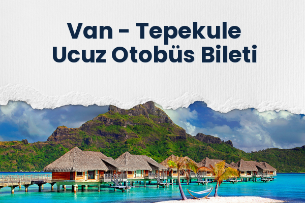 Van → Tepekule Ucuz Otobüs Bileti