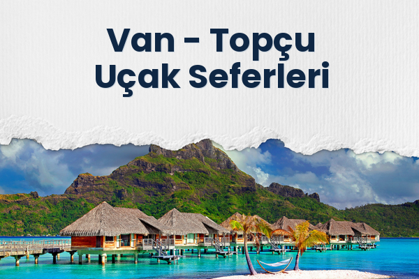 Van → Topçu Uçak Seferleri