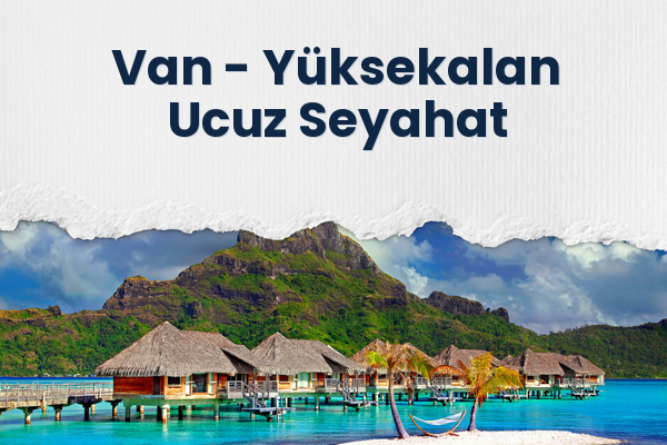 Van → Yüksekalan Ucuz Seyahat