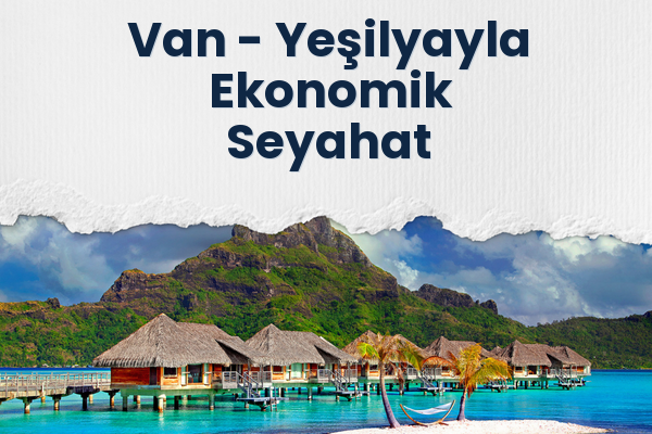Van → Yeşilyayla Ekonomik Seyahat