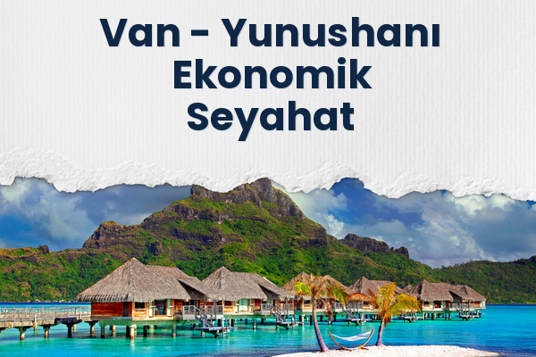 Van → Yunushanı Ekonomik Seyahat