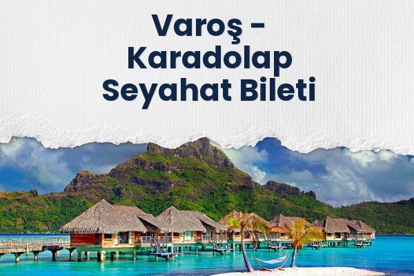 Varoş → Karadolap Seyahat Bileti