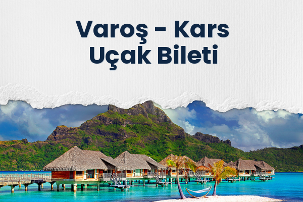 Varoş → Kars Uçak Bileti