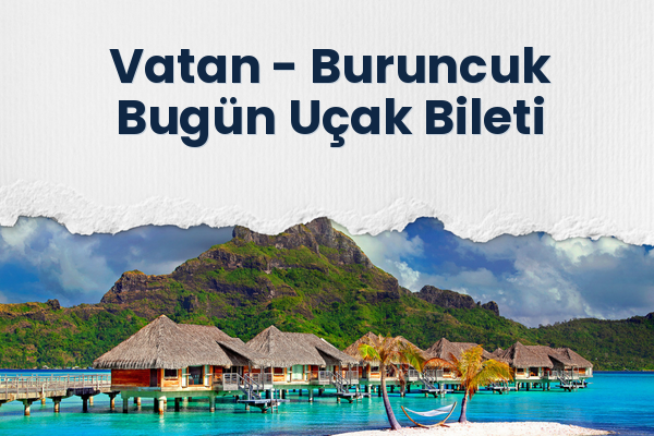 Vatan → Buruncuk Bugün Uçak Bileti