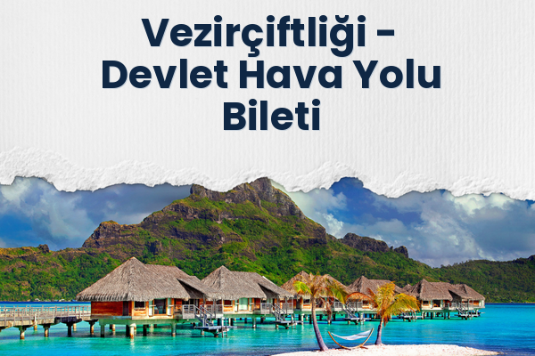 Vezirçiftliği → Devlet Hava Yolu Bileti
