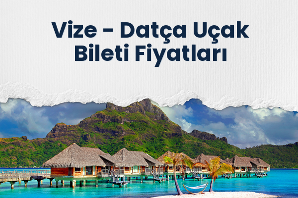 Vize → Datça Uçak Bileti Fiyatları