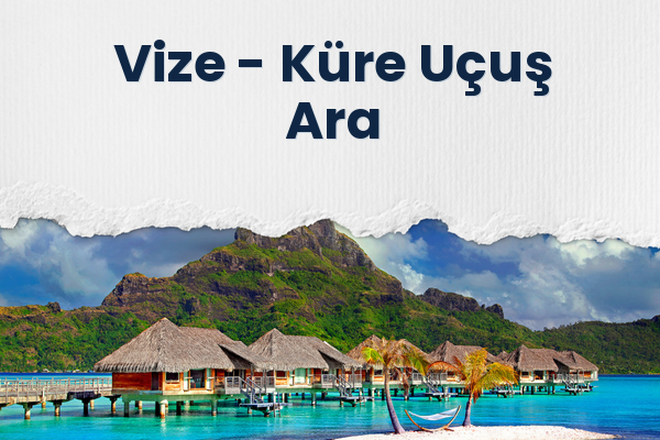 Vize → Küre Uçuş Ara