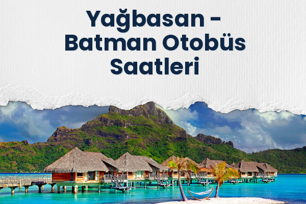 Yağbasan → Batman Otobüs Saatleri