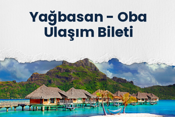 Yağbasan → Oba Ulaşım Bileti