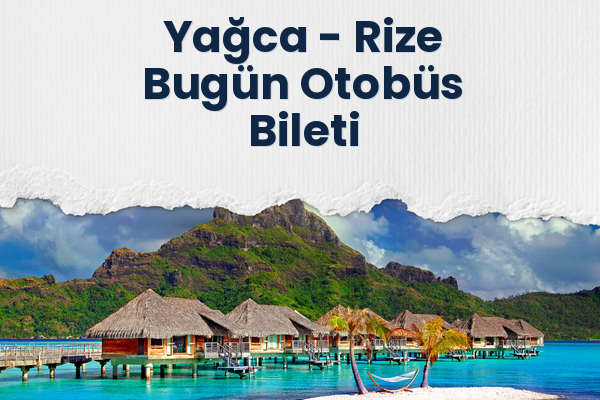 Yağca → Rize Bugün Otobüs Bileti