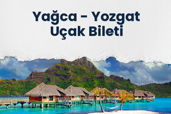 Yağca → Yozgat Uçak Bileti