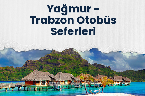 Yağmur → Trabzon Otobüs Seferleri