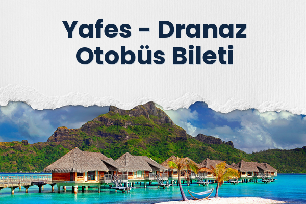 Yafes → Dranaz Otobüs Bileti
