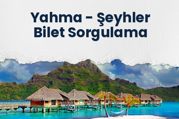 Yahma → Şeyhler Bilet Sorgulama