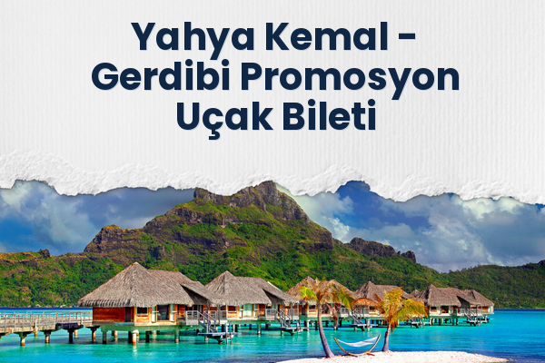 Yahya Kemal → Gerdibi Promosyon Uçak Bileti