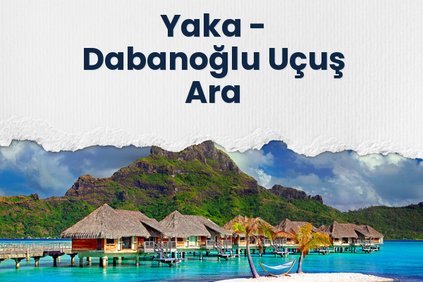 Yaka → Dabanoğlu Uçuş Ara