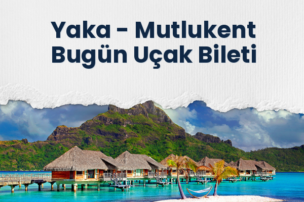 Yaka → Mutlukent Bugün Uçak Bileti