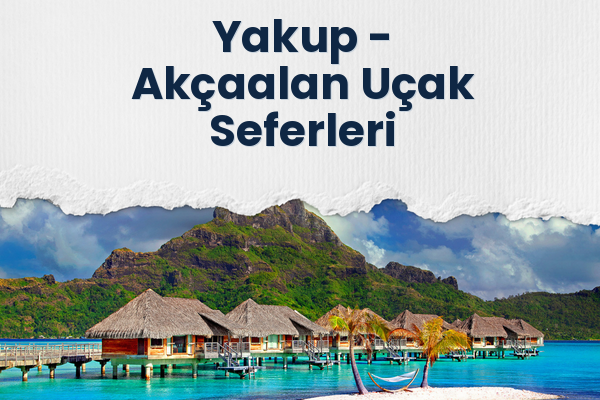 Yakup → Akçaalan Uçak Seferleri