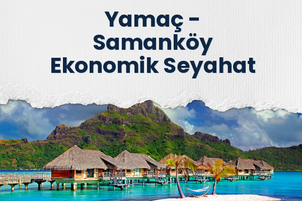 Yamaç → Samanköy Ekonomik Seyahat