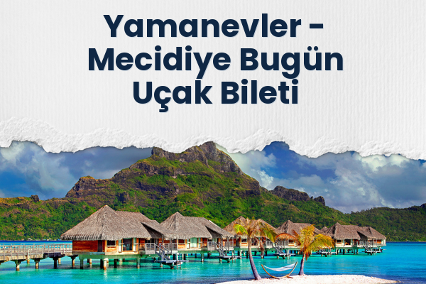 Yamanevler → Mecidiye Bugün Uçak Bileti