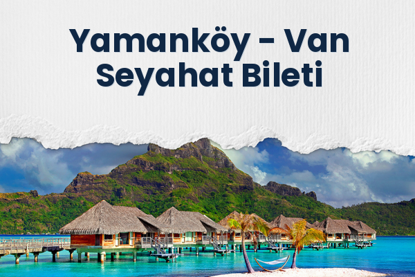 Yamanköy → Van Seyahat Bileti