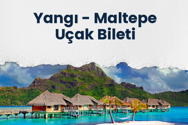 Yangı → Maltepe Uçak Bileti