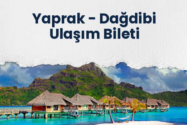Yaprak → Dağdibi Ulaşım Bileti
