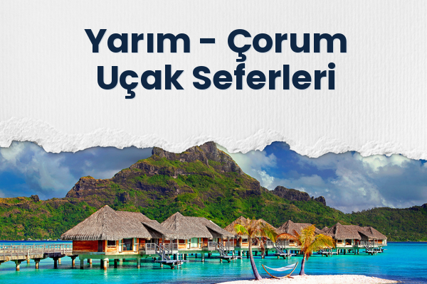 Yarım → Çorum Uçak Seferleri