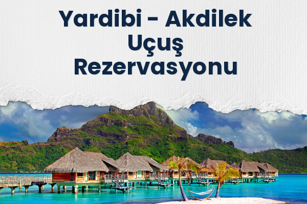 Yardibi → Akdilek Uçuş Rezervasyonu