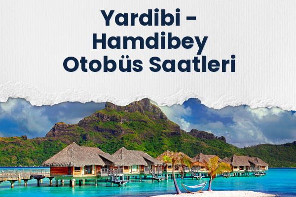 Yardibi → Hamdibey Otobüs Saatleri