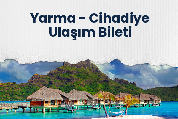 Yarma → Cihadiye Ulaşım Bileti
