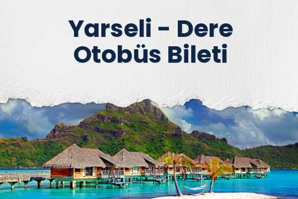 Yarseli → Dere Otobüs Bileti
