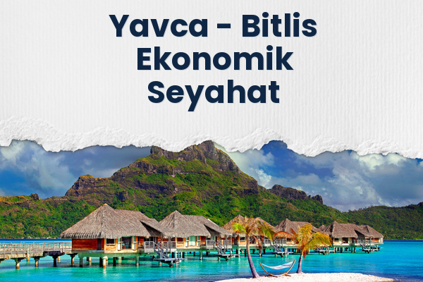 Yavca → Bitlis Ekonomik Seyahat