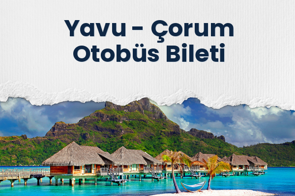Yavu → Çorum Otobüs Bileti