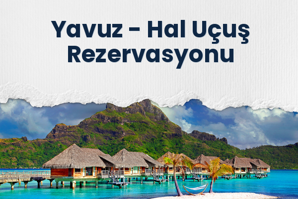 Yavuz → Hal Uçuş Rezervasyonu