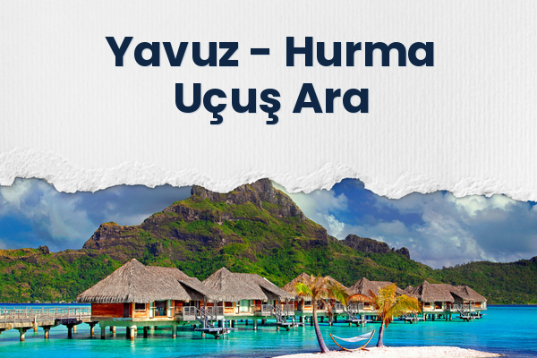 Yavuz → Hurma Uçuş Ara