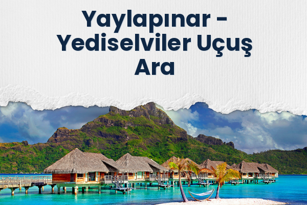 Yaylapınar → Yediselviler Uçuş Ara