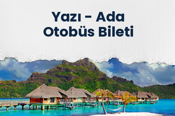 Yazı → Ada Otobüs Bileti