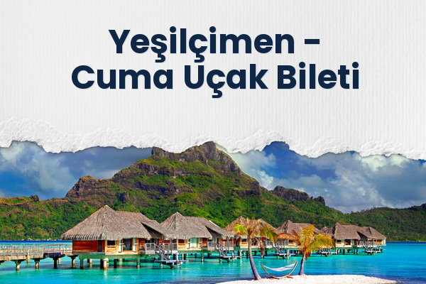 Yeşilçimen → Cuma Uçak Bileti