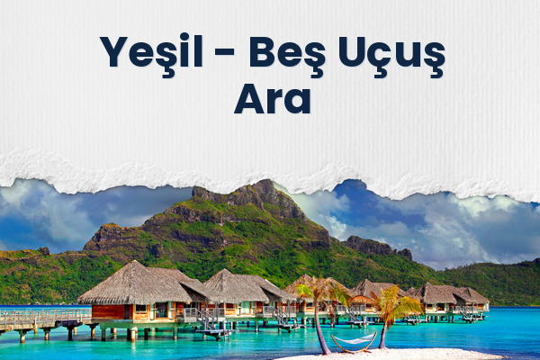 Yeşil → Beş Uçuş Ara