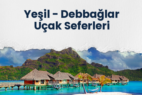 Yeşil → Debbağlar Uçak Seferleri