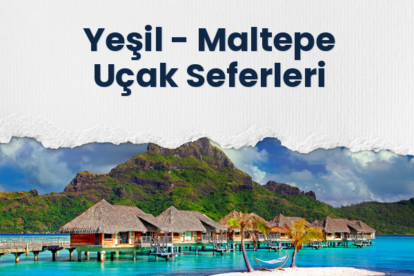 Yeşil → Maltepe Uçak Seferleri