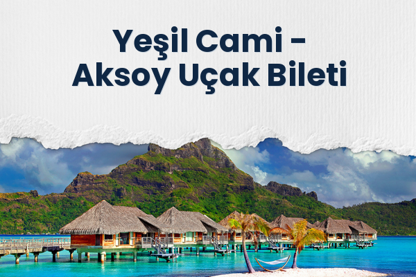 Yeşil Cami → Aksoy Uçak Bileti