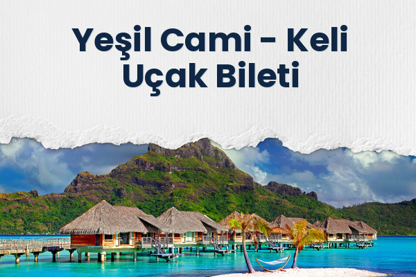 Yeşil Cami → Keli Uçak Bileti