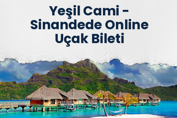 Yeşil Cami → Sinandede Online Uçak Bileti