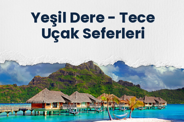 Yeşil Dere → Tece Uçak Seferleri