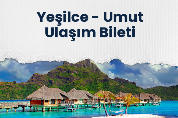 Yeşilce → Umut Ulaşım Bileti