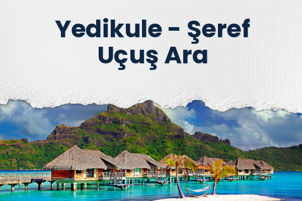 Yedikule → Şeref Uçuş Ara